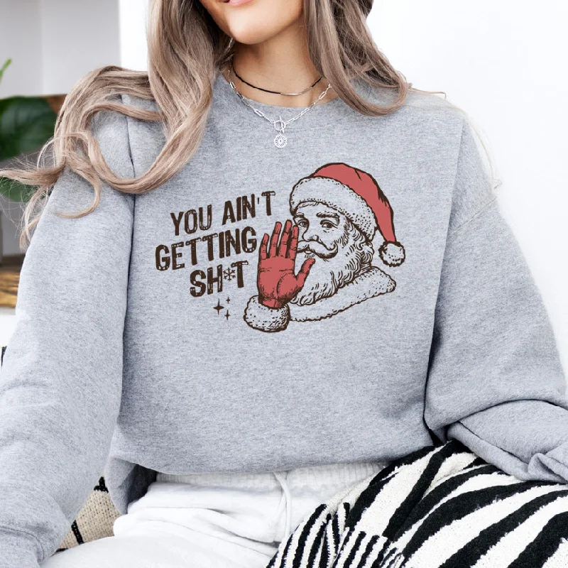 You Ain't Getting... Christmas Sweatshirt Hoodie with Elastic Cuffs Stretchable Comfortable You Ain't Getting... Christmas Sweatshirt Hoodie with Elastic Cuffs Stretchable Comfortable
